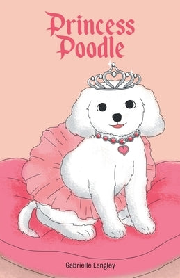 Princess Poodle by Langley, Gabrielle