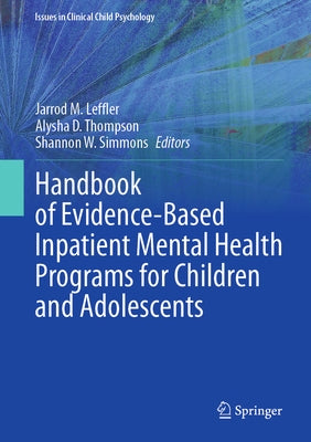 Handbook of Evidence-Based Inpatient Mental Health Programs for Children and Adolescents by Leffler, Jarrod M.