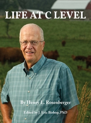 Life at C Level by Rosenberger, Henry L.