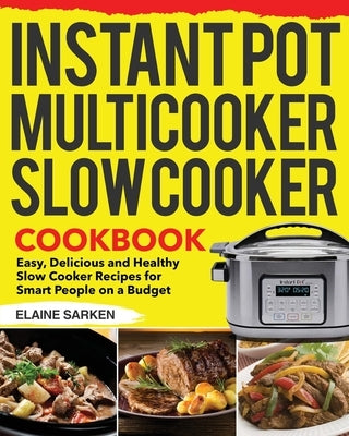 Instant Pot Multicooker Slow Cooker Cookbook by Sarken, Elaine