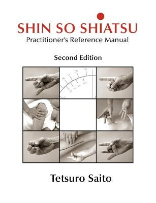 Shin So Shiatsu: Healing the Deeper Meridian Systems - Practitioner's Reference Manual, Second Edition by Saito, Tetsuro