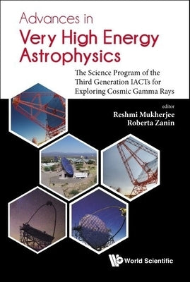 Advances in Very High Energy Astrophysics by Reshmi Mukherjee & Roberta Zanin