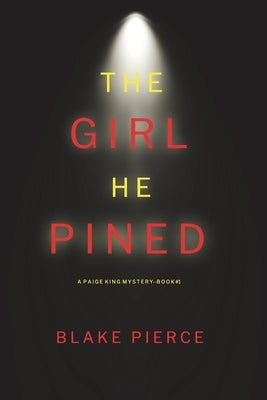 The Girl He Pined (A Paige King FBI Suspense Thriller-Book 1) by Pierce, Blake
