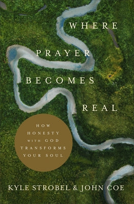 Where Prayer Becomes Real by Strobel, Kyle