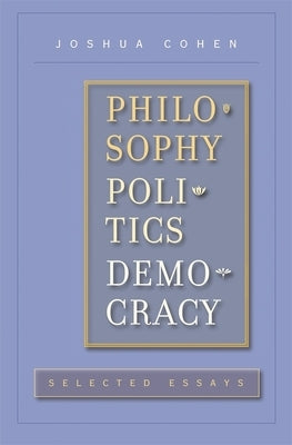 Philosophy, Politics, Democracy: Selected Essays by Cohen, Joshua