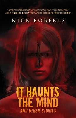 It Haunts the Mind: And Other Stories by Roberts, Nick