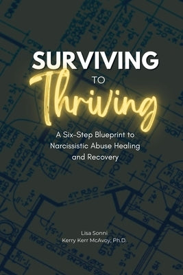 Surviving to Thriving: A Six-Step Blueprint to Narcissistic Abuse Healing and Recovery by Sonni, Lisa