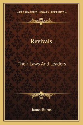 Revivals: Their Laws And Leaders by Burns, James