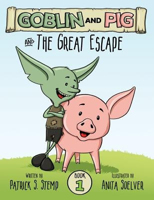 The Great Escape (Goblin and Pig 1) by Soelver, Anita