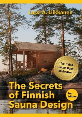 The Secrets of Finnish Sauna Design by Liikkanen, Lassi