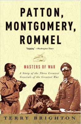 Patton, Montgomery, Rommel: Masters of War by Brighton, Terry
