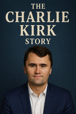 The Charlie Kirk Story by Platform Press Editorial Team