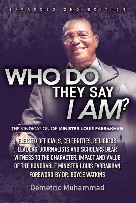 Who Do They Say I Am 2nd Edition: The Vindication of Minister Louis Farrakhan by Muhammad, Demetric