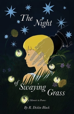 The Night of Swaying Grass: A Memoir in Poems by Black, R. Diskin