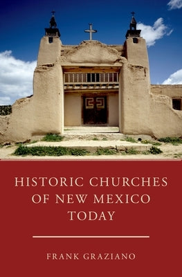 Historic Churches of New Mexico Today by Graziano, Frank