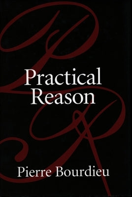 Practical Reason: On the Theory of Action by Bourdieu, Pierre