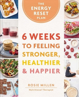 The Energy Reset Plan: 6 Weeks to Feeling Stronger, Healthier & Happier by Millen, Rosie