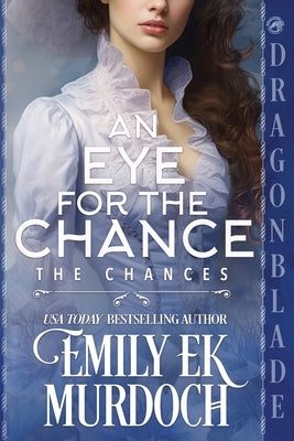 An Eye for the Chance: A Regency Historical Romance by Murdoch, Emily E. K.