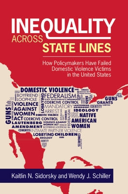 Inequality Across State Lines: How Policymakers Have Failed Domestic Violence Victims in the United States by Sidorsky, Kaitlin