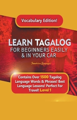 Learn Tagalog For Beginners Easily & In Your Car! Vocabulary Edition! Contains Over 1500 Tagalog Language Words & Phrases! Best Language Lessons Perfe by Languages, Immersion