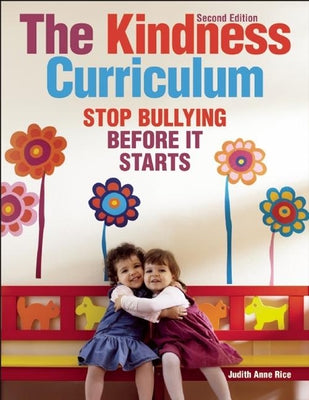 The Kindness Curriculum: Stop Bullying Before It Starts by Rice, Judith Anne