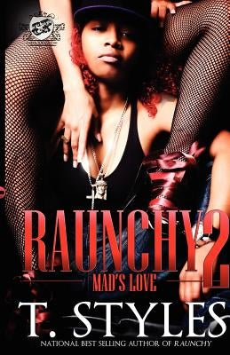 Raunchy 2: Mad's Love (The Cartel Publications Presents) by Styles, T.