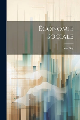 Économie Sociale by Say, Leon