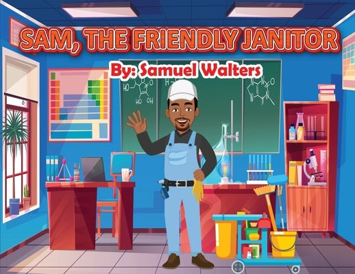 Sam The Friendly Janitor by Walters, Samuel