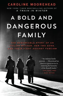 A Bold and Dangerous Family by Moorehead, Caroline