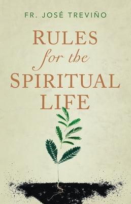 Rules for the Spiritual Life by Trevino, Jose