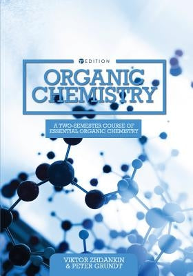 Organic Chemistry: A Two-Semester Course of Essential Organic Chemistry by Zhdankin, Viktor