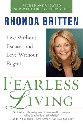 Fearless Living: Live Without Excuses and Love Without Regret by Britten, Rhonda