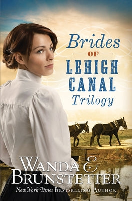 Brides of Lehigh Canal Trilogy by Brunstetter, Wanda E.