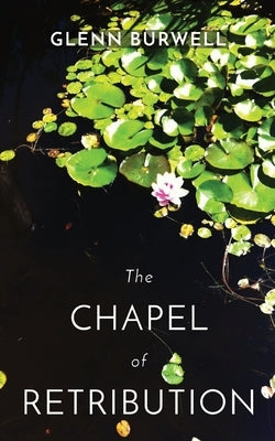 The CHAPEL of RETRIBUTION by Burwell, Glenn