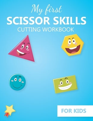 My first Scissor Skills cutting workbook for kids: Practice cutting skills activity book - fine Motor Skills activities book for preschool and kinderg by Print, Modern Kidzy