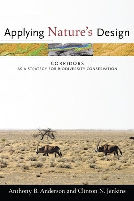 Applying Nature's Design: Corridors as a Strategy for Biodiversity Conservation by Anderson, Anthony