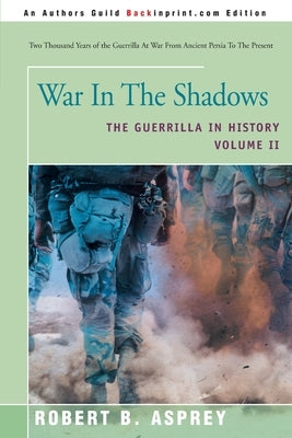 War in the Shadows: The Guerrilla in History Volume 2 by Asprey, Robert B.