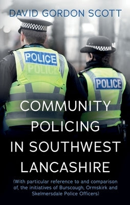 Community Policing in Southwest Lancashire by Scott, David Gordon