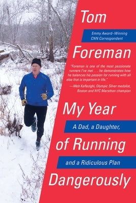 My Year of Running Dangerously: A Dad, a Daughter, and a Ridiculous Plan by Foreman, Tom