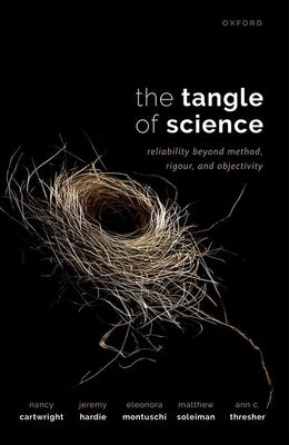 The Tangle of Science: Reliability Beyond Method, Rigour, and Objectivity by Cartwright, Nancy