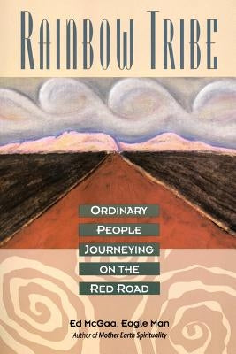 Rainbow Tribe: Ordinary People Journeying on the Red Road by McGaa, Ed