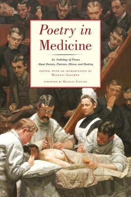 Poetry in Medicine: An Anthology of Poems about Doctors, Patients, Illness and Healing by Salcman, Michael