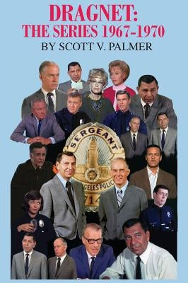 Dragnet: The Series 1967-70 by Palmer, Scott V.