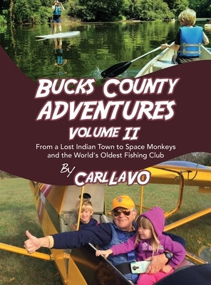 Bucks County Adventures Volume II: From a Lost Indian Town to Space Monkeys and the World's Oldest Fishing Club by Lavo, Carl