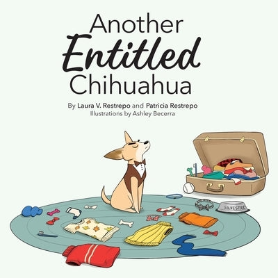 Another Entitled Chihuahua by Restrepo, Laura V.