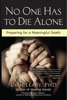 No One Has to Die Alone: Preparing for a Meaningful Death by Leary, Lani