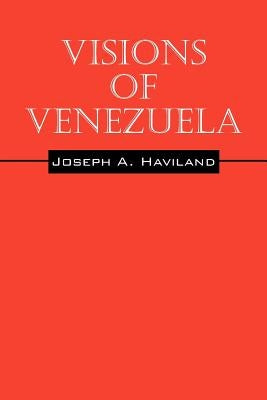 Visions of Venezuela by Haviland, Joseph A.