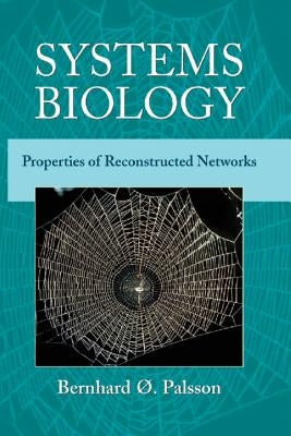 Systems Biology: Properties of Reconstructed Networks by Palsson, Bernhard &#195;&#152;.