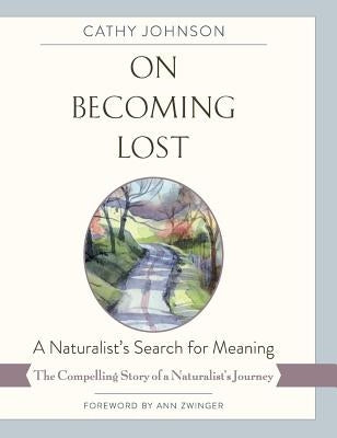 On Becoming Lost: A Naturalist's Search for Meaning by Johnson, Cathy a.