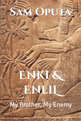 Enki & Enlil: My Brother, My Enemy by Oputa, Sam